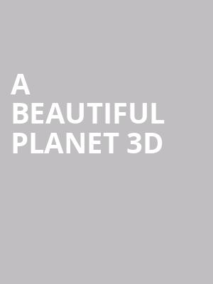 A Beautiful Planet 3D at Science Museum